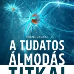 A tudatos álmodás titkai - Hogyan ébresszük fel a kreativitásunkat és a tudatunkat? Outlet